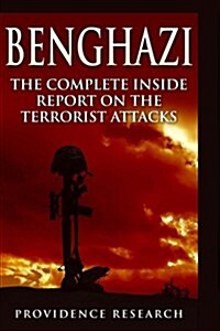 Benghazi: The Complete Inside Report on the Terrorist Attacks (Paperback)