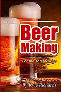 Beer Making for the Total Novice (Paperback)