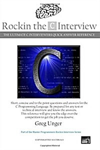 Rockin the C Interview: The Ultimate C Interviewers Quick Answer Reference (Paperback)
