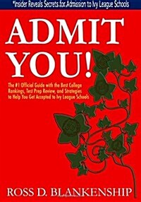 Admit You!: Top Secrets to Increase Your SAT and ACT Scores and Get Accepted to the Best Colleges and Ivy League Universities (Paperback)