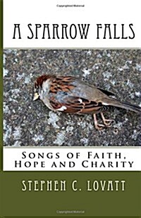 A Sparrow Falls: Songs of Faith, Hope and Charity (Paperback)