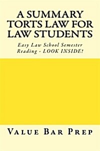 A Summary Torts Law for Law Students: Easy Law School Semester Reading - Look Inside! (Paperback)