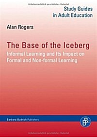 The Base of the Iceberg: Informal Learning and Its Impact on Formal and Non-Formal Learning (Hardcover)