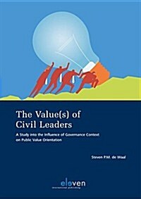 The Value(s) of Civil Leaders: A Study Into the Influence of Governance Context on Public Value Orientation (Paperback)
