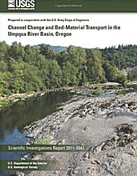 Channel Change and Bed-material Transport in the Umpqua River Basin, Oregon (Paperback)