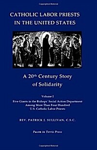 Catholic Labor Priests in the United States: A 20th Century Story of Solidarity (Paperback)