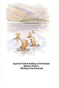 Squirrel Nutkin Rafting to Owl Island (Beatrix Potter) 100 Page Lined Journal: Blank 100 Page Lined Journal for Your Thoughts, Ideas, and Inspiration (Paperback)