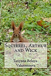 Squirrel, Arthur and Wick (Paperback)