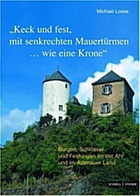 Burgen, Schlosser Und Festungen an Der Ahr Und Im Adenauer Land Keck Und Fest, Mit Senkrechten Mauerturmen...Wie Eine Krone (Paperback)