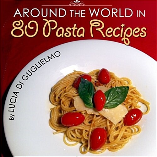 Around the World in 80 Pasta Recipes (Paperback)
