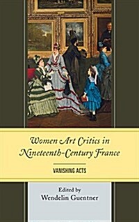 Women Art Critics in Nineteenth-Century France: Vanishing Acts (Paperback)