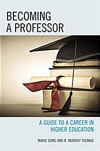 Becoming a Professor: A Guide to a Career in Higher Education (Hardcover)