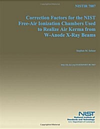 Correction Factors for the Nist Free-air Ionization Chambers Used to Realize Air Kerma from W-anode X-ray Beams (Paperback)