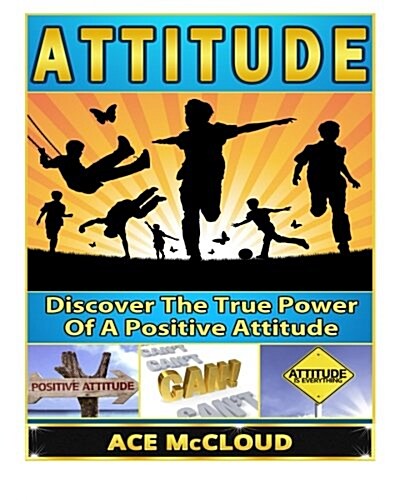 Attitude: Discover the True Power of a Positive Attitude (Paperback)