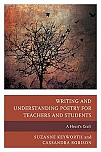 Writing and Understanding Poetry for Teachers and Students: A Hearts Craft (Hardcover)