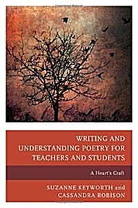 Writing and Understanding Poetry for Teachers and Students: A Hearts Craft (Paperback)