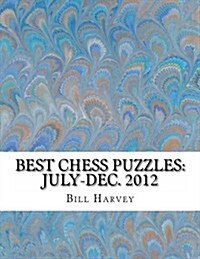 Best Chess Puzzles: July-Dec. 2012 (Paperback)