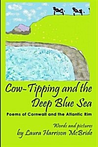 Cow-Tipping and the Deep Blue Sea: Poems of Cornwall and the Atlantic Rim (Paperback)