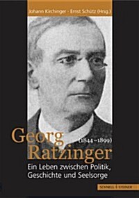 Georg Ratzinger (1844-1899): Ein Leben Zwischen Politik, Geschichte Und Seelsorge (Hardcover)