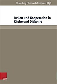 Fusion Und Kooperation in Kirche Und Diakonie (Hardcover)