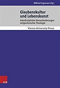 Glaubenskultur Und Lebenskunst: Interdisziplinare Herausforderungen Zeitgenossischer Theologie (Hardcover)