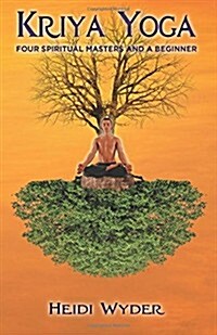 Kriya Yoga: Four Spiritual Masters and a Beginner (Paperback)