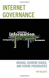 Internet Governance: Origins, Current Issues, and Future Possibilities (Hardcover)