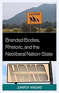 Branded Bodies, Rhetoric, and the Neoliberal Nation-State (Paperback)