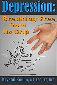 Depression: Breaking Free from Its Grip (Paperback)