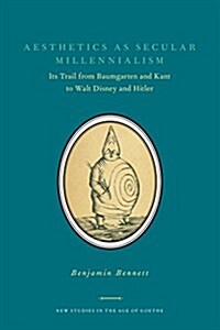 Aesthetics as Secular Millennialism: Its Trail from Baumgarten and Kant to Walt Disney and Hitler (Paperback)