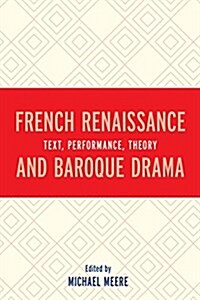 French Renaissance and Baroque Drama: Text, Performance, Theory (Hardcover)