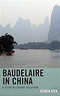 Baudelaire in China: A Study in Literary Reception (Paperback)