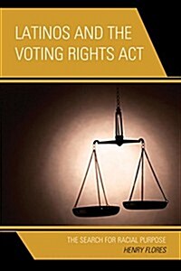 Latinos and the Voting Rights ACT: The Search for Racial Purpose (Hardcover)