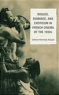 Rogues, Romance, and Exoticism in French Cinema of the 1930s (Paperback)