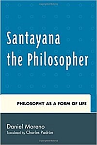 Santayana the Philosopher: Philosophy as a Form of Life (Hardcover)