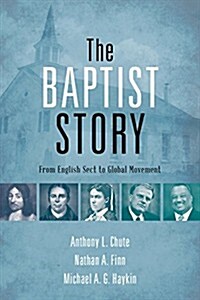 The Baptist Story: From English Sect to Global Movement (Hardcover)