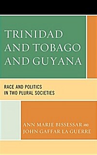 Trinidad and Tobago and Guyana: Race and Politics in Two Plural Societies (Paperback)
