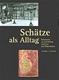 Schatze ALS Alltag: Dokumente Aus Kirchlichen Archiven Und Bibliotheken (Hardcover)