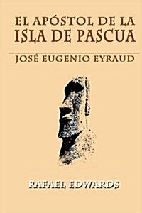 El Apostol de La Isla de Pascua: Jose Eugenio Eyraud (Paperback)