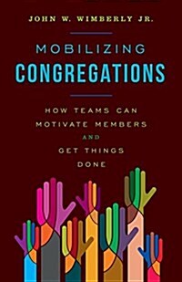 Mobilizing Congregations: How Teams Can Motivate Members and Get Things Done (Paperback)