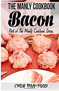 The Manly Cookbook: Bacon (Paperback)