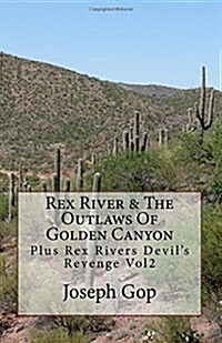 Rex Rivers & the Outlaws of Golden Canyon Volume 1: Plus Rex Rivers Devils Revenge Vol2 (Paperback)