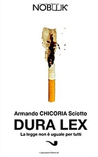 Dura Lex: La Legge Non E Uguale Per Tutti (Paperback)