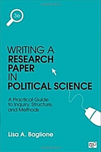Writing a Research Paper in Political Science: A Practical Guide to Inquiry, Structure, and Methods (Paperback, 3)