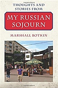 Thoughts and Stories from My Russian Sojourn (Paperback)