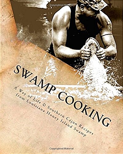 Swamp Cooking: A Way of Life & Recipes from Louisiana Honey Island Swamp (Paperback)