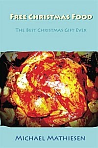 Free Christmas Food: The Best Christmas Gift Ever (Paperback)