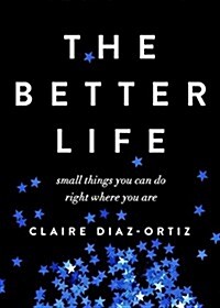 The Better Life: Small Things You Can Do Right Where You Are (Paperback)