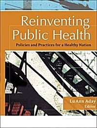 Reinventing Public Health: Policies and Practices for a Healthy Nation (Paperback)