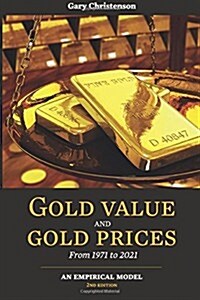 Gold Value and Gold Prices from 1971 - 2021: An Empirical Model (Paperback)